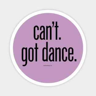 Can’t. Got Dance. - funny dance and ballet lover Magnet